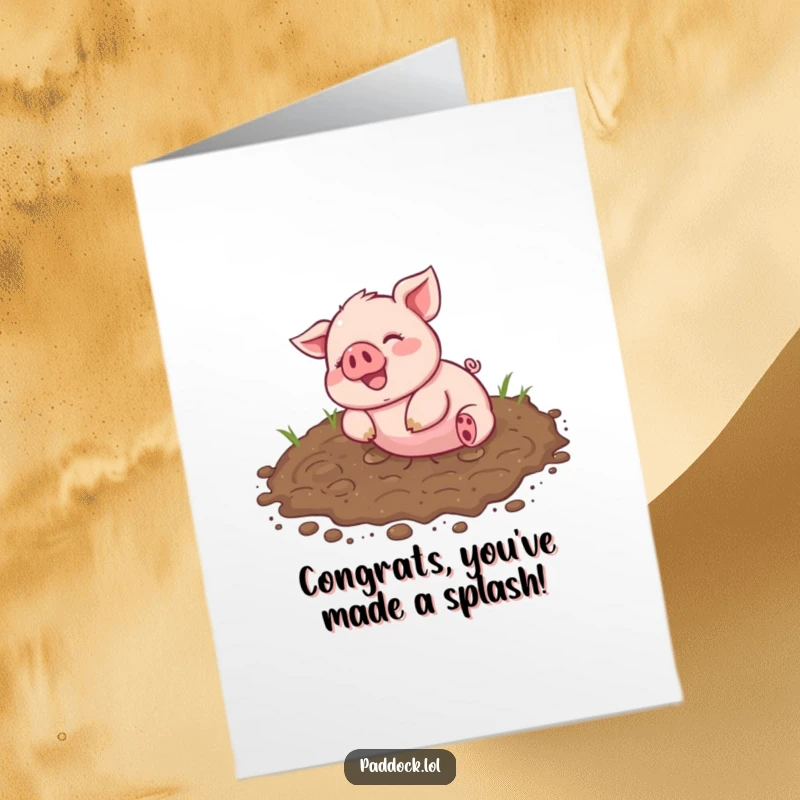 Funny free printable congratulations card showing a very happy piglet joyfully embracing a muddy patch, celebrating achievement.
